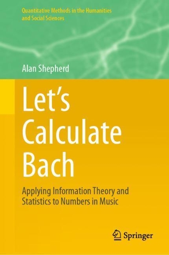 Let's Calculate Bach: Applying Information Theory and Statistics to Numbers in Music. 2021 ed.