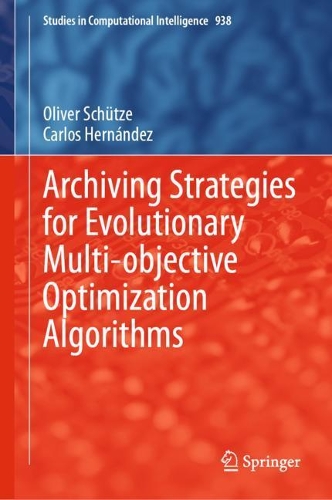 Archiving Strategies for Evolutionary Multi-objective Optimization Algorithms. 2021 ed.