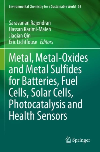 Metal, Metal-Oxides and Metal Sulfides for Batteries, Fuel Cells, Solar Cells, Photocatalysis and Health Sensors. 2021 ed.