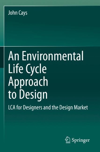 An Environmental Life Cycle Approach to Design: LCA for Designers and the Design Market. 2021 ed.