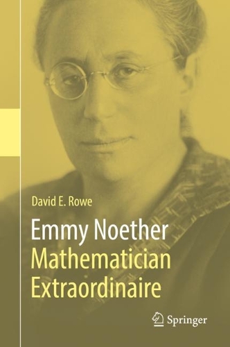 Emmy Noether - Mathematician Extraordinaire.