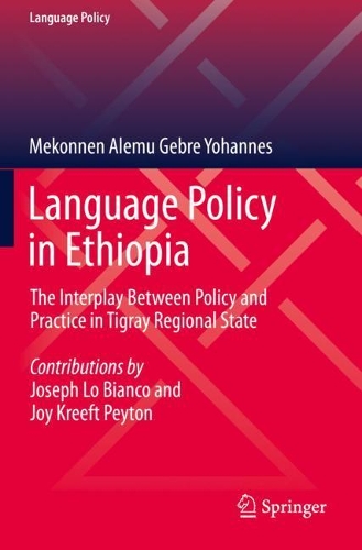 Language Policy in Ethiopia: The Interplay Between Policy and Practice in Tigray Regional State. 2021 ed.