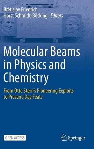 Molecular Beams in Physics and Chemistry: From Otto Stern's Pioneering Exploits to Present-Day Feats. 2021 ed.