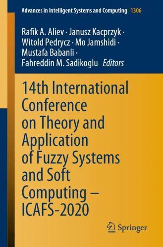 14th International Conference on Theory and Application of Fuzzy Systems and Soft Computing - ICAFS-2020. 1st ed. 2021