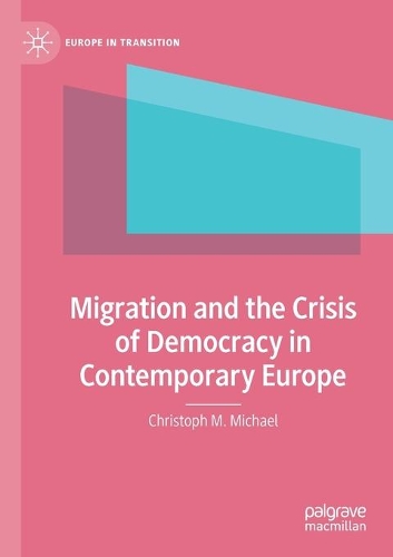 Migration and the Crisis of Democracy in Contemporary Europe. 2021 ed.