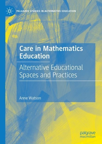 Care in Mathematics Education: Alternative Educational Spaces and Practices. 2021 ed.
