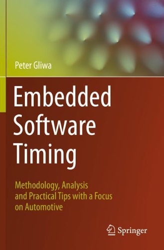 Embedded Software Timing: Methodology, Analysis and Practical Tips with a Focus on Automotive. 2021 ed.