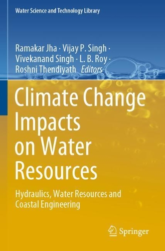 Climate Change Impacts on Water Resources: Hydraulics, Water Resources and Coastal Engineering. 2021 ed.