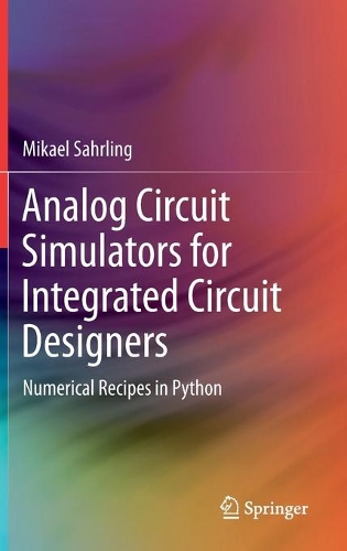 Analog Circuit Simulators for Integrated Circuit Designers: Numerical Recipes in Python. 2021 ed.