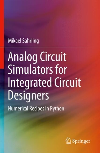Analog Circuit Simulators for Integrated Circuit Designers: Numerical Recipes in Python. 2021 ed.