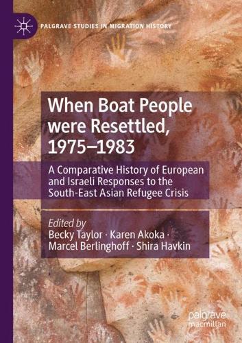When Boat People were Resettled, 1975-1983: A Comparative History of European and Israeli Responses to the South-East Asian Refugee Crisis. 2021 ed.