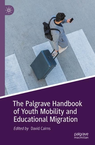 The Palgrave Handbook of Youth Mobility and Educational Migration. 2021 ed.