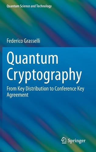Quantum Cryptography: From Key Distribution to Conference Key Agreement. 1st ed. 2021