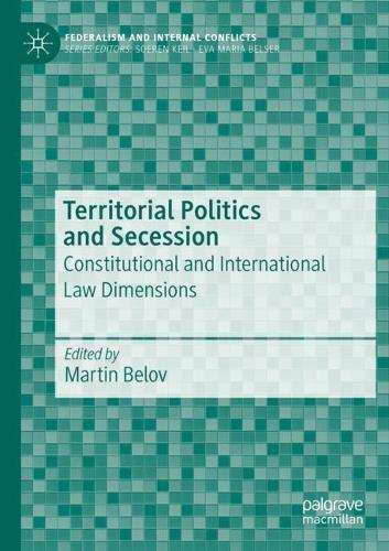 Territorial Politics and Secession: Constitutional and International Law Dimensions. 2021 ed.