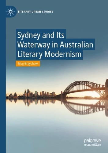 Sydney and Its Waterway in Australian Literary Modernism.