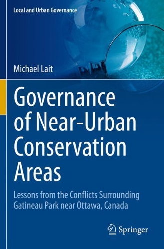Governance of Near-Urban Conservation Areas: Lessons from the Conflicts Surrounding Gatineau Park near Ottawa, Canada. 2021 ed.