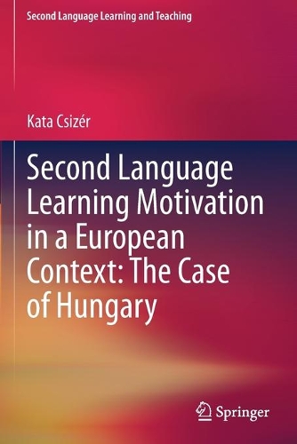 Second Language Learning Motivation in a European Context: The Case of Hungary. 2020 ed.
