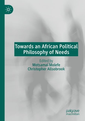 Towards an African Political Philosophy of Needs. 2021 ed.