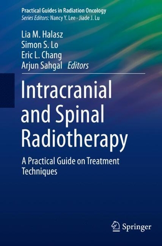 Intracranial and Spinal Radiotherapy: A Practical Guide on Treatment Techniques. 1st ed. 2021