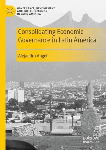 Consolidating Economic Governance in Latin America.