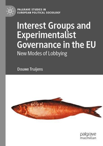 Interest Groups and Experimentalist Governance in the EU: New Modes of Lobbying. 2021 ed.