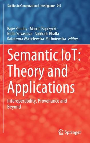 Semantic IoT: Theory and Applications: Interoperability, Provenance and Beyond. 2021 ed.