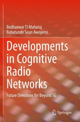 Developments in Cognitive Radio Networks: Future Directions for Beyond 5G. 2022 ed.