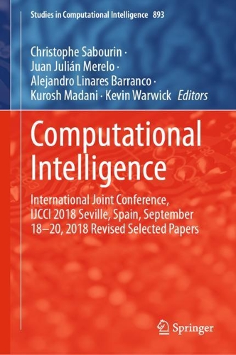 Computational Intelligence: International Joint Conference, IJCCI 2018 Seville, Spain, September 18-20, 2018 Revised Selected Papers. 1st ed. 2021
