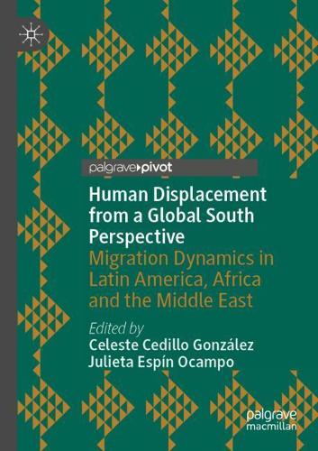 Human Displacement from a Global South Perspective: Migration Dynamics in Latin America, Africa and the Middle East. 2021 ed.