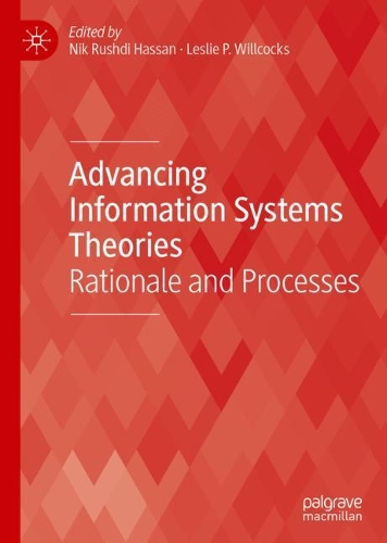 Advancing Information Systems Theories: Rationale and Processes. 2021 ed.
