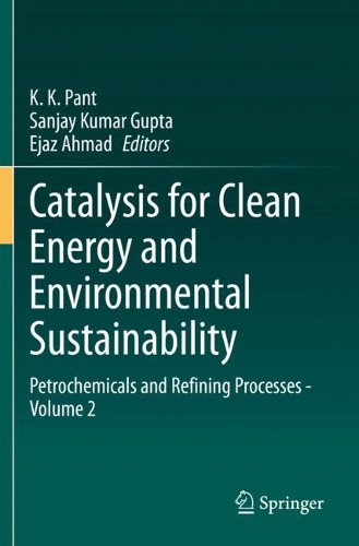 Catalysis for Clean Energy and Environmental Sustainability: Petrochemicals and Refining Processes - Volume 2. 2021 ed.
