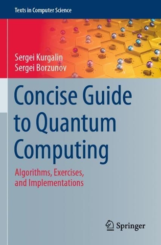 Concise Guide to Quantum Computing: Algorithms, Exercises, and Implementations. 2021 ed.