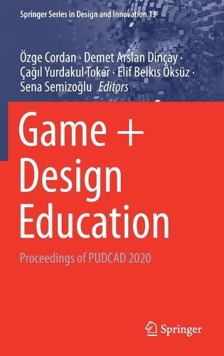 Game + Design Education: Proceedings of PUDCAD 2020. 2021 ed.