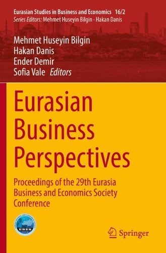 Eurasian Business Perspectives: Proceedings of the 29th Eurasia Business and Economics Society Conference. 2021 ed.