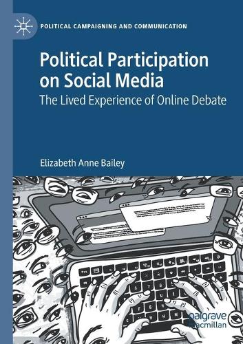 Political Participation on Social Media: The Lived Experience of Online Debate. 2021 ed.