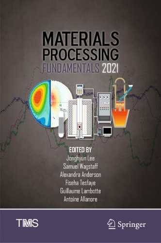 Materials Processing Fundamentals 2021. 2021 ed.