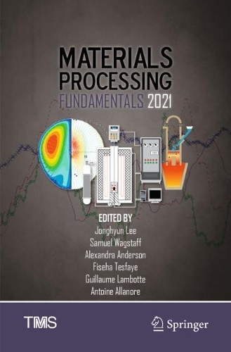 Materials Processing Fundamentals 2021. 2021 ed.
