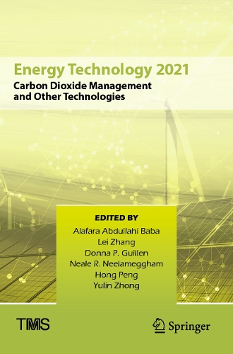 Energy Technology 2021: Carbon Dioxide Management and Other Technologies. 2021 ed.