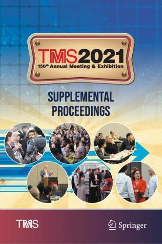 TMS 2021 150th Annual Meeting & Exhibition Supplemental Proceedings. 1st ed. 2021
