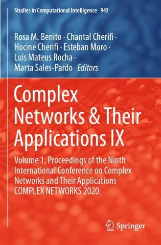 Complex Networks & Their Applications IX: Volume 1, Proceedings of the Ninth International Conference on Complex Networks and Their Applications COMPLEX NETWORKS 2020. 2021 ed.