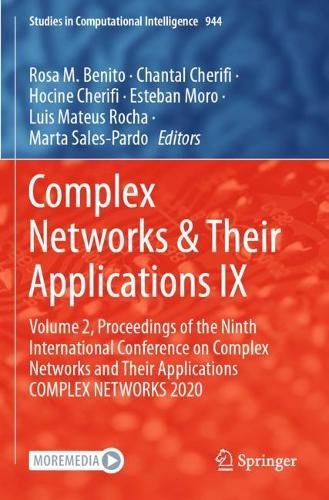 Complex Networks & Their Applications IX: Volume 2, Proceedings of the Ninth International Conference on Complex Networks and Their Applications COMPLEX NETWORKS 2020. 2021 ed.