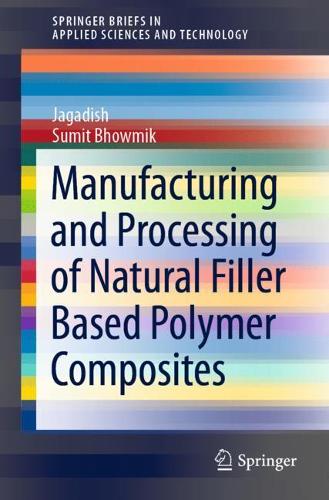 Manufacturing and Processing of Natural Filler Based Polymer Composites. 1st ed. 2021