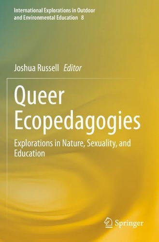 Queer Ecopedagogies: Explorations in Nature, Sexuality, and Education. 2021 ed.