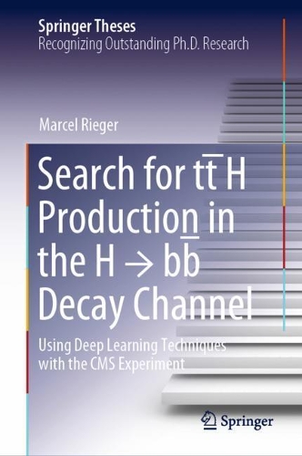 Search for tt?H Production in the H ? bb? Decay Channel: Using Deep Learning Techniques with the CMS Experiment. 2021 ed.