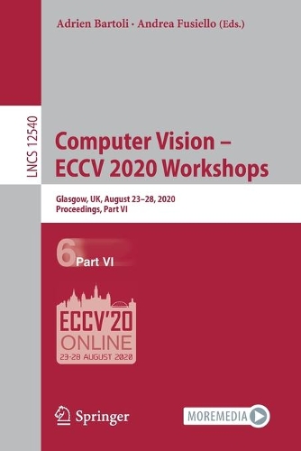 Computer Vision - ECCV 2020 Workshops: Glasgow, UK, August 23-28, 2020, Proceedings, Part VI. 1st ed. 2020