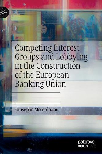 Competing Interest Groups and Lobbying in the Construction of the European Banking Union.