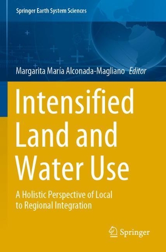 Intensified Land and Water Use: A Holistic Perspective of Local to Regional Integration. 2021 ed.