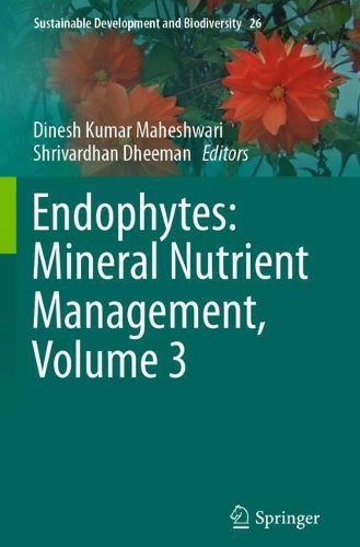Endophytes: Mineral Nutrient Management, Volume 3. 2021 ed.