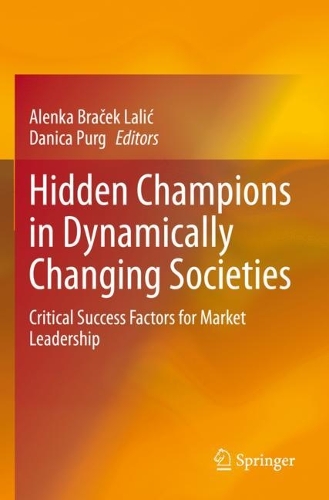 Hidden Champions in Dynamically Changing Societies: Critical Success Factors for Market Leadership. 2021 ed.