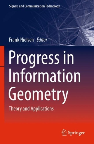 Progress in Information Geometry: Theory and Applications. 2021 ed.